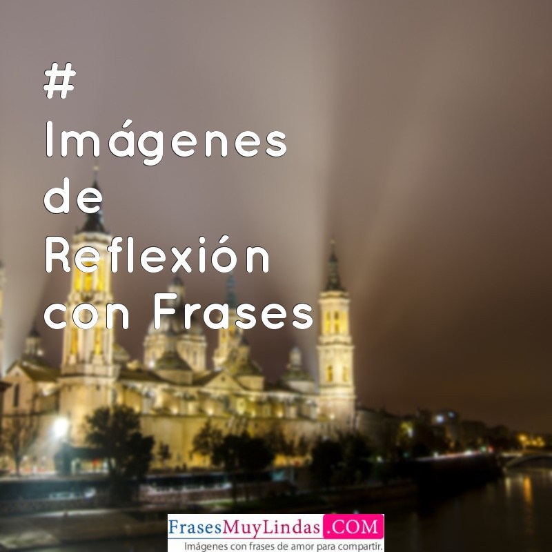 Imágenes de reflexión con frases # Imágenes de Reflexión con Frases