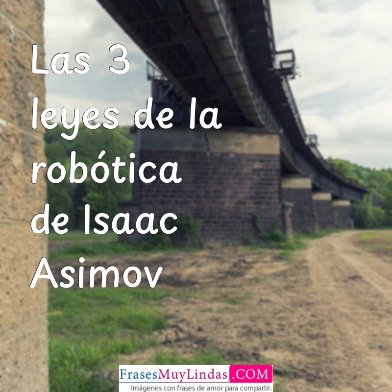 las 3 leyes de la robótica isaac asimov Las 3 leyes de la robótica de Isaac Asimov